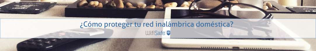 ¿Cómo proteger tu red inalámbrica doméstica?