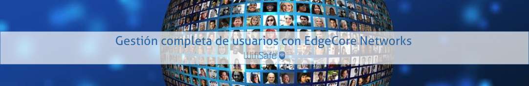 Gestión completa de usuarios con EdgeCore Networks
